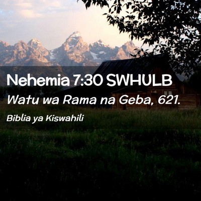 Picture 02 - Nehemia 7:30 SWHULB - Watu wa Rama na Geba, - Bible Verse Picture