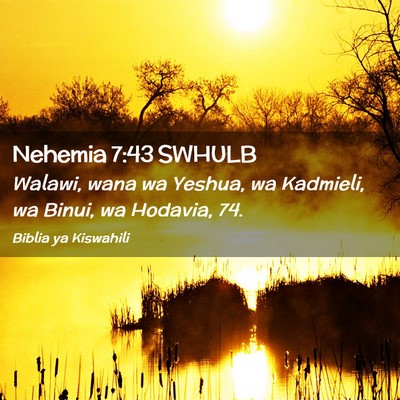 Picture 02 - Nehemia 7:43 SWHULB - Walawi, wana wa Yeshua, wa Kadmieli, wa Binui, wa - Bible Verse Picture