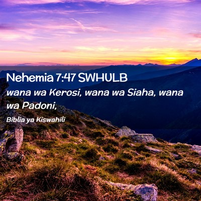 Picture 02 - Nehemia 7:47 SWHULB - wana wa Kerosi, wana wa Siaha, wana wa - Bible Verse Picture