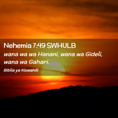 Picture 02 - Nehemia 7:49 SWHULB - wana wa wa Hanani, wana wa Gideli, wana wa - Bible Verse Picture