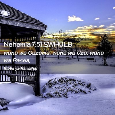 Picture 02 - Nehemia 7:51 SWHULB - wana wa Gazamu, wana wa Uza, wana wa - Bible Verse Picture