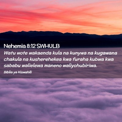 Picture 02 - Nehemia 8:12 SWHULB - Watu wote wakaenda kula na kunywa na kugawana - Bible Verse Picture