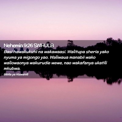 Picture 02 - Nehemia 9:26 SWHULB - Basi hawakukutii na wakawaasi. Walitupa sheria - Bible Verse Picture