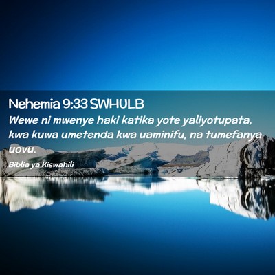 Picture 02 - Nehemia 9:33 SWHULB - Wewe ni mwenye haki katika yote yaliyotupata, kwa - Bible Verse Picture
