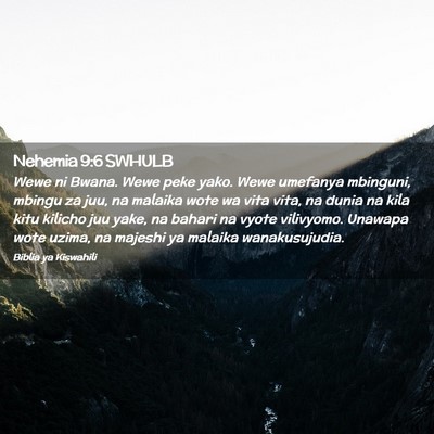 Picture 02 - Nehemia 9:6 SWHULB - Wewe ni Bwana. Wewe peke yako. Wewe umefanya - Bible Verse Picture