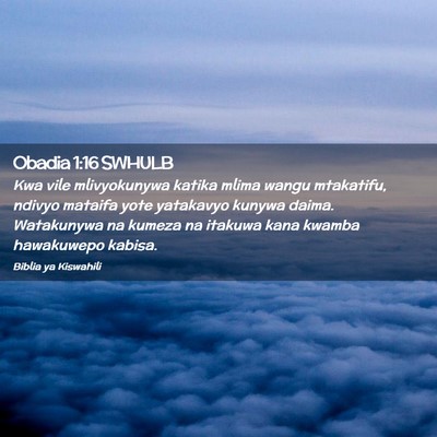 Picture 02 - Obadia 1:16 SWHULB - Kwa vile mlivyokunywa katika mlima wangu - Bible Verse Picture