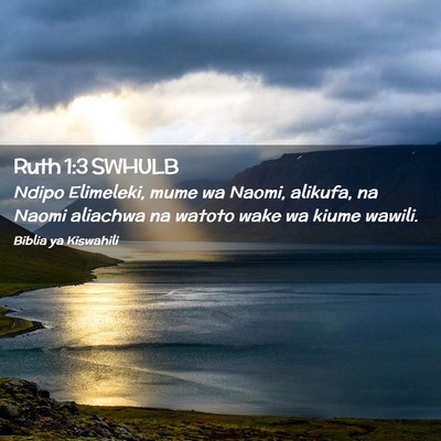 Picture 02 - Ruth 1:3 SWHULB - Ndipo Elimeleki, mume wa Naomi, alikufa, na Naomi - Bible Verse Picture
