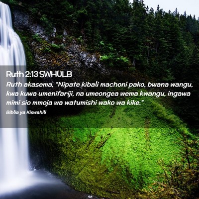Picture 02 - Ruth 2:13 SWHULB - Ruth akasema, “Nipate kibali machoni pako, - Bible Verse Picture