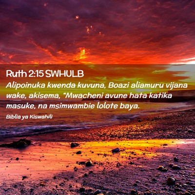 Picture 02 - Ruth 2:15 SWHULB - Alipoinuka kwenda kuvuna, Boazi aliamuru vijana - Bible Verse Picture