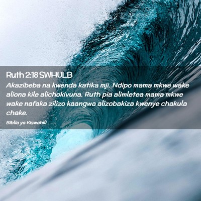 Picture 02 - Ruth 2:18 SWHULB - Akazibeba na kwenda katika mji. Ndipo mama mkwe - Bible Verse Picture