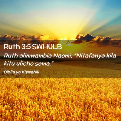 Picture 02 - Ruth 3:5 SWHULB - Ruth alimwambia Naomi, “Nitafanya kila kitu - Bible Verse Picture