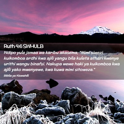 Picture 02 - Ruth 4:6 SWHULB - Ndipo yule jamaa wa karibu akasema, “Mimi - Bible Verse Picture