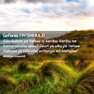 Picture 02 - Sefania 1:14 SWHULB - Siku kubwa ya Yahwe ni karibu, karibu na - Bible Verse Picture
