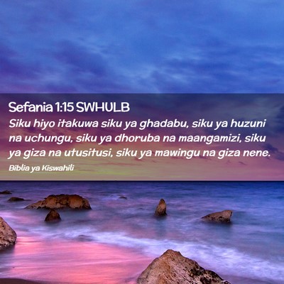 Picture 02 - Sefania 1:15 SWHULB - Siku hiyo itakuwa siku ya ghadabu, siku ya huzuni - Bible Verse Picture