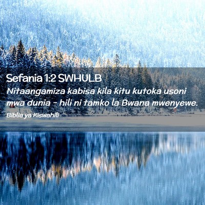 Picture 02 - Sefania 1:2 SWHULB - Nitaangamiza kabisa kila kitu kutoka usoni mwa - Bible Verse Picture