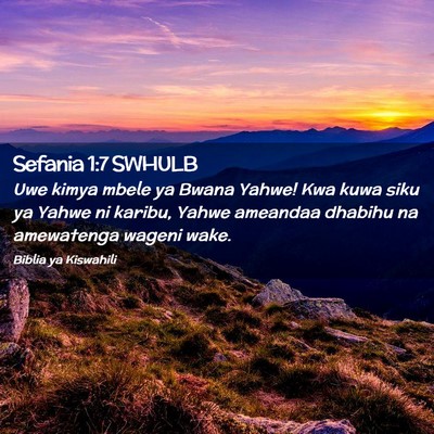 Picture 02 - Sefania 1:7 SWHULB - Uwe kimya mbele ya Bwana Yahwe! Kwa kuwa siku ya - Bible Verse Picture