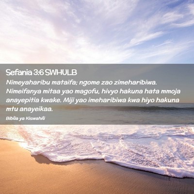 Picture 02 - Sefania 3:6 SWHULB - Nimeyaharibu mataifa; ngome zao zimeharibiwa. - Bible Verse Picture