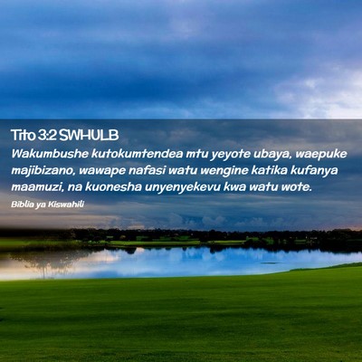 Picture 02 - Tito 3:2 SWHULB - Wakumbushe kutokumtendea mtu yeyote ubaya, - Bible Verse Picture