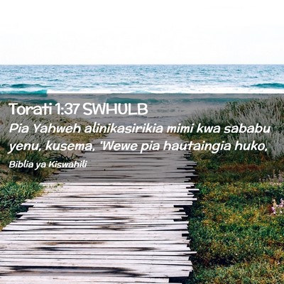 Picture 02 - Torati 1:37 SWHULB - Pia Yahweh alinikasirikia mimi kwa sababu yenu, - Bible Verse Picture