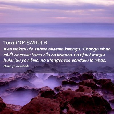 Picture 02 - Torati 10:1 SWHULB - Kwa wakati ule Yahwe alisema kwangu, 'Chonga mbao - Bible Verse Picture