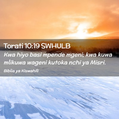 Picture 02 - Torati 10:19 SWHULB - Kwa hiyo basi mpende mgeni; kwa kuwa mlikuwa - Bible Verse Picture