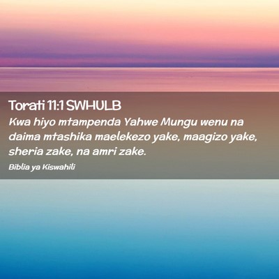 Picture 02 - Torati 11:1 SWHULB - Kwa hiyo mtampenda Yahwe Mungu wenu na daima - Bible Verse Picture