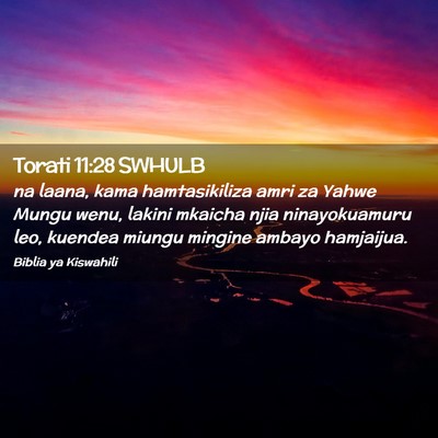 Picture 02 - Torati 11:28 SWHULB - na laana, kama hamtasikiliza amri za Yahwe Mungu - Bible Verse Picture