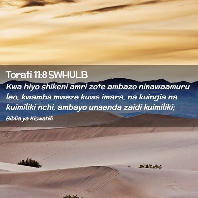 Picture 02 - Torati 11:8 SWHULB - Kwa hiyo shikeni amri zote ambazo ninawaamuru - Bible Verse Picture