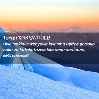 Picture 02 - Torati 12:13 SWHULB - Uwe makini mwenyewe kwamba usitoe sadaka zako za - Bible Verse Picture
