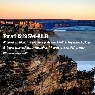 Picture 02 - Torati 12:19 SWHULB - Muwe makini wenyewe ili kwamba msimwache Mlawi - Bible Verse Picture
