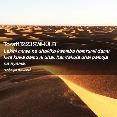 Picture 02 - Torati 12:23 SWHULB - Lakini muwe na uhakika kwamba hamtumii damu, kwa - Bible Verse Picture