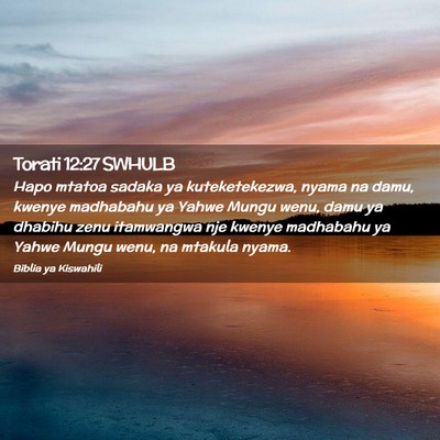 Picture 02 - Torati 12:27 SWHULB - Hapo mtatoa sadaka ya kuteketekezwa, nyama na - Bible Verse Picture