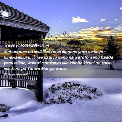 Picture 02 - Torati 12:28 SWHULB - Mchunguze na msikilize haya maneno yote ambayo - - Bible Verse Picture