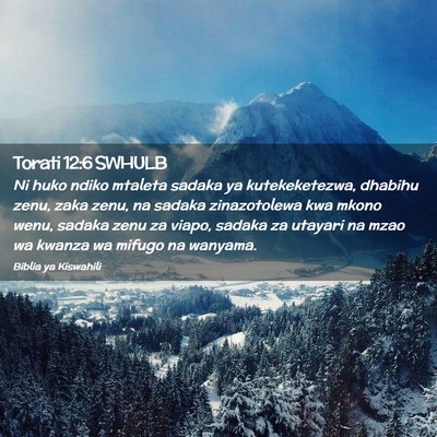 Picture 02 - Torati 12:6 SWHULB - Ni huko ndiko mtaleta sadaka ya kutekeketezwa, - Bible Verse Picture