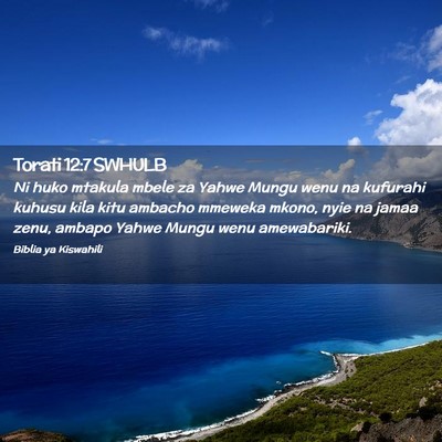 Picture 02 - Torati 12:7 SWHULB - Ni huko mtakula mbele za Yahwe Mungu wenu na - Bible Verse Picture