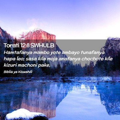 Picture 02 - Torati 12:8 SWHULB - Hamtafanya mambo yote ambayo tunafanya hapa leo; - Bible Verse Picture