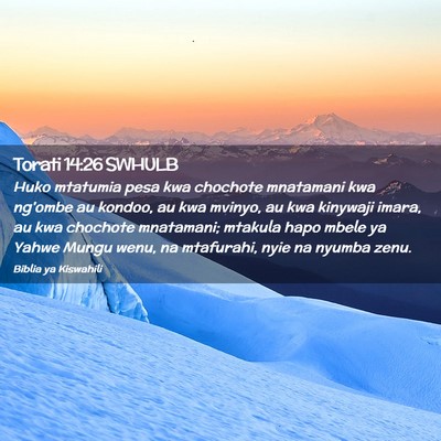 Picture 02 - Torati 14:26 SWHULB - Huko mtatumia pesa kwa chochote mnatamani kwa - Bible Verse Picture