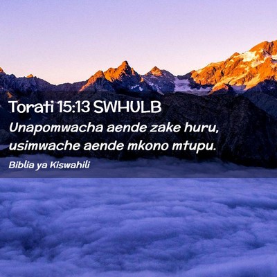 Picture 02 - Torati 15:13 SWHULB - Unapomwacha aende zake huru, usimwache aende - Bible Verse Picture