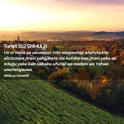 Picture 02 - Torati 15:2 SWHULB - Hii ni tabia ya ukombozi. Kila mkopeshaji atafuta - Bible Verse Picture