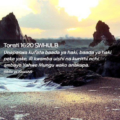 Picture 02 - Torati 16:20 SWHULB - Unapaswa kufata baada ya haki, baada ya haki peke - Bible Verse Picture