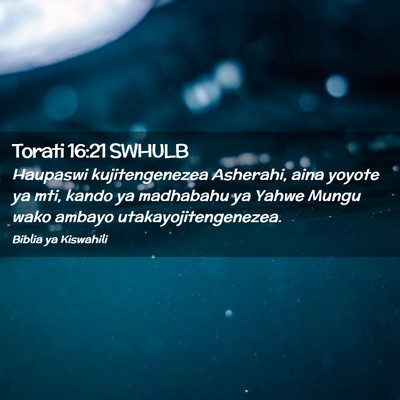 Picture 02 - Torati 16:21 SWHULB - Haupaswi kujitengenezea Asherahi, aina yoyote ya - Bible Verse Picture