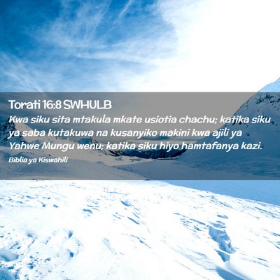 Picture 02 - Torati 16:8 SWHULB - Kwa siku sita mtakula mkate usiotia chachu; - Bible Verse Picture