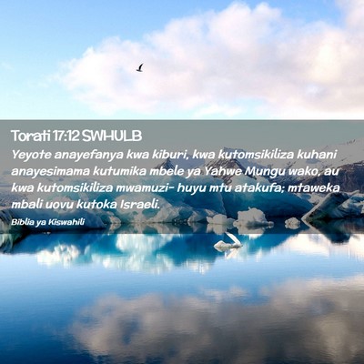 Picture 02 - Torati 17:12 SWHULB - Yeyote anayefanya kwa kiburi, kwa kutomsikiliza - Bible Verse Picture