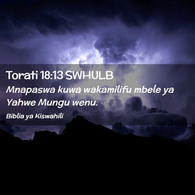 Picture 02 - Torati 18:13 SWHULB - Mnapaswa kuwa wakamilifu mbele ya Yahwe Mungu - Bible Verse Picture