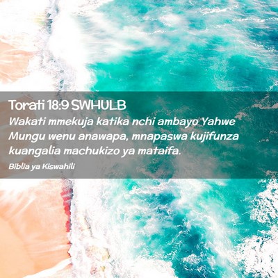 Picture 02 - Torati 18:9 SWHULB - Wakati mmekuja katika nchi ambayo Yahwe Mungu - Bible Verse Picture