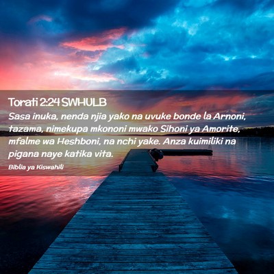 Picture 02 - Torati 2:24 SWHULB - Sasa inuka, nenda njia yako na uvuke bonde la - Bible Verse Picture
