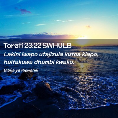 Picture 02 - Torati 23:22 SWHULB - Lakini iwapo utajizuia kutoa kiapo, haitakuwa - Bible Verse Picture
