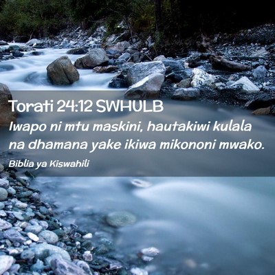 Picture 02 - Torati 24:12 SWHULB - Iwapo ni mtu maskini, hautakiwi kulala na dhamana - Bible Verse Picture