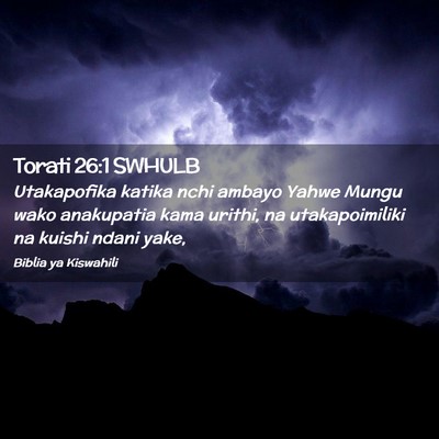 Picture 02 - Torati 26:1 SWHULB - Utakapofika katika nchi ambayo Yahwe Mungu wako - Bible Verse Picture