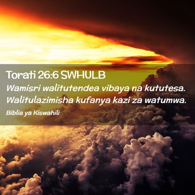 Picture 02 - Torati 26:6 SWHULB - Wamisri walitutendea vibaya na kututesa. - Bible Verse Picture